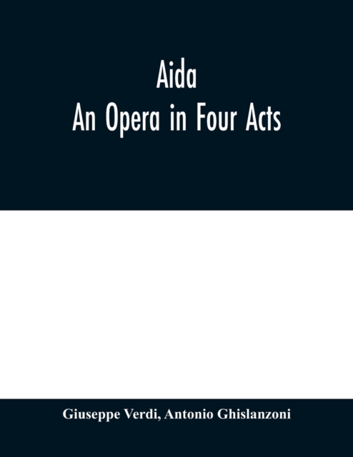 Aida : An Opera in Four Acts, Paperback / softback Book