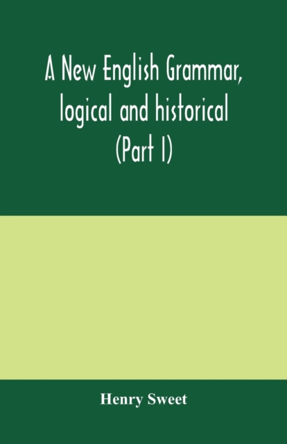 A new English grammar, logical and historical (Part I) Introduction, Phonology, and Accidence, Paperback / softback Book
