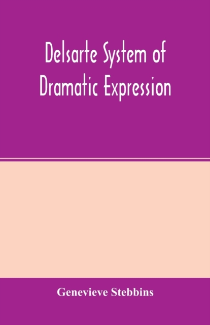 Delsarte system of dramatic expression, Paperback / softback Book
