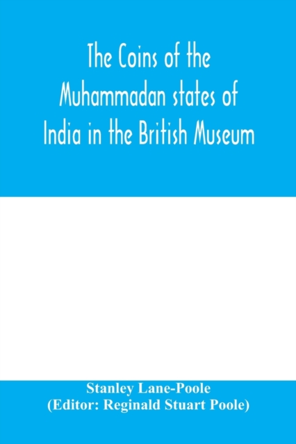 The coins of the Muhammadan states of India in the British Museum, Paperback / softback Book