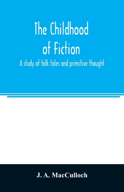 The childhood of fiction : a study of folk tales and primitive thought, Paperback / softback Book