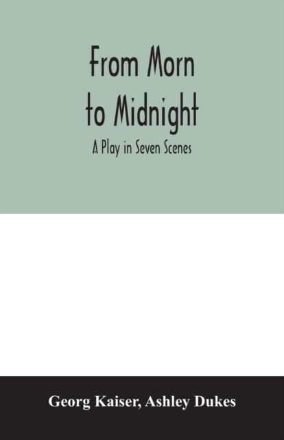 From morn to midnight; a play in seven scenes, Paperback / softback Book