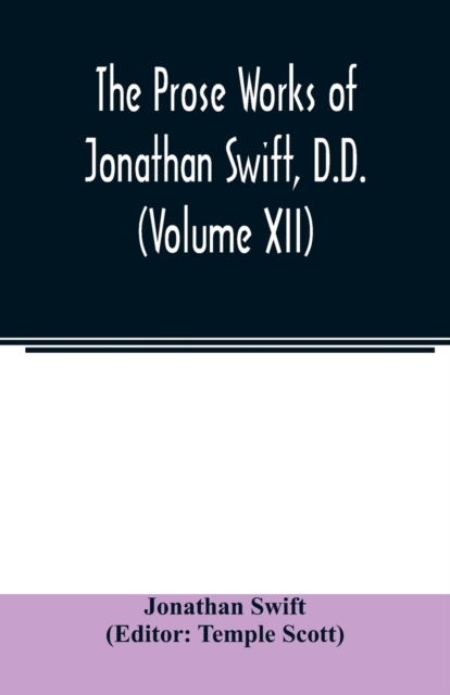 The Prose works of Jonathan Swift, D.D. (Volume XII), Paperback / softback Book