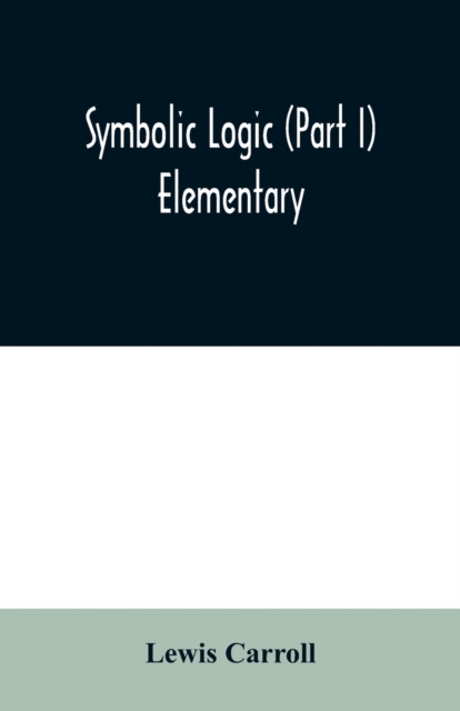 Symbolic logic (Part I) Elementary, Paperback / softback Book