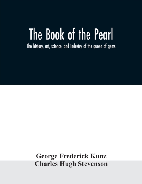 The book of the pearl; the history, art, science, and industry of the queen of gems, Paperback / softback Book