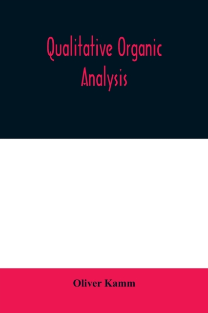 Qualitative organic analysis; an elementary course in the identification of organic compounds, Paperback / softback Book