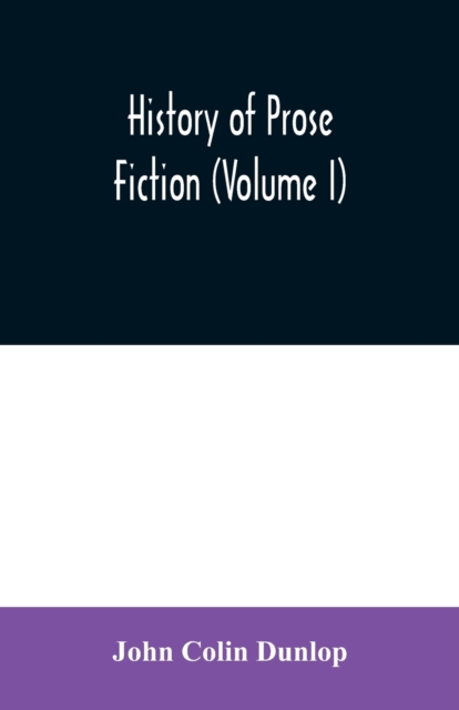 History of prose fiction (Volume I), Paperback / softback Book