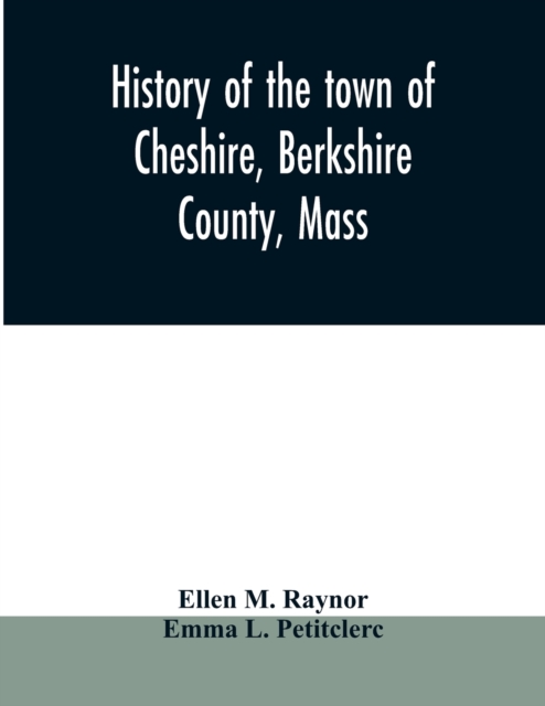 History of the town of Cheshire, Berkshire County, Mass., Paperback / softback Book
