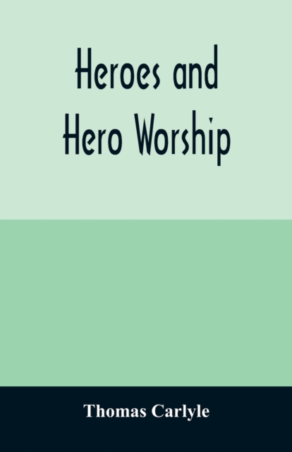 Heroes and hero worship, Paperback / softback Book