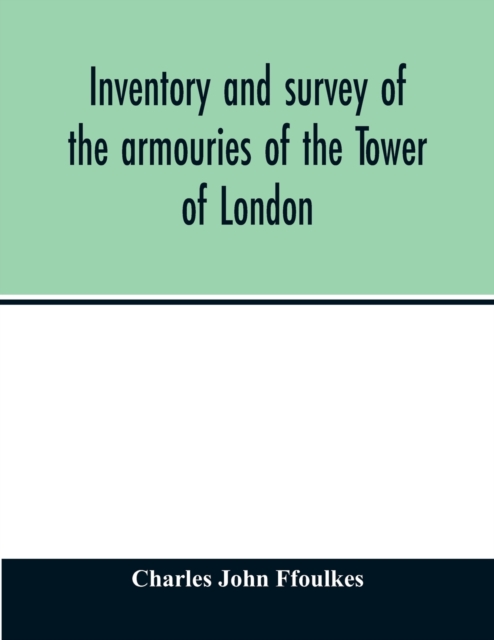 Inventory and survey of the armouries of the Tower of London, Paperback / softback Book
