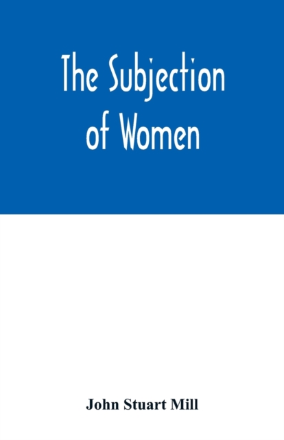 The subjection of women, Paperback / softback Book
