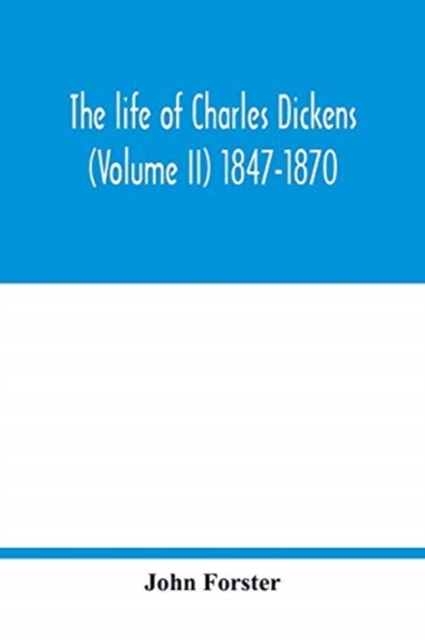 The life of Charles Dickens (Volume II) 1847-1870, Paperback / softback Book