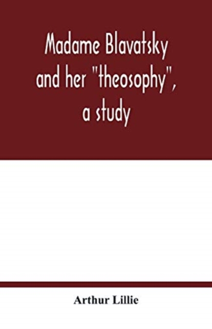 Madame Blavatsky and her theosophy, a study, Paperback / softback Book