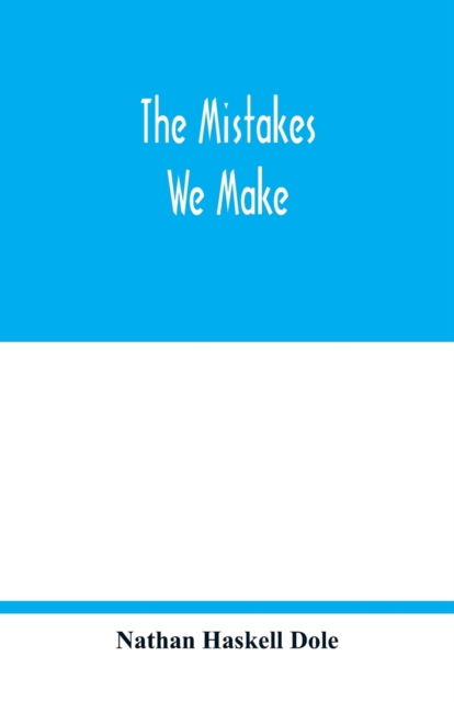 The mistakes we make : a practical manual of corrections in history, language, and fact, for readers and writers, Paperback / softback Book
