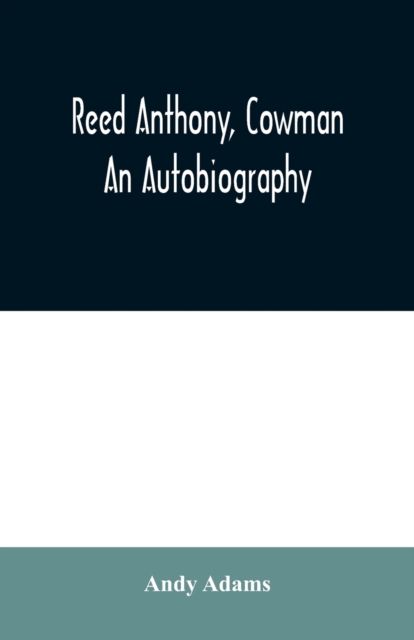 Reed Anthony, Cowman : An Autobiography, Paperback / softback Book