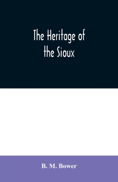 The Heritage of the Sioux, Paperback / softback Book