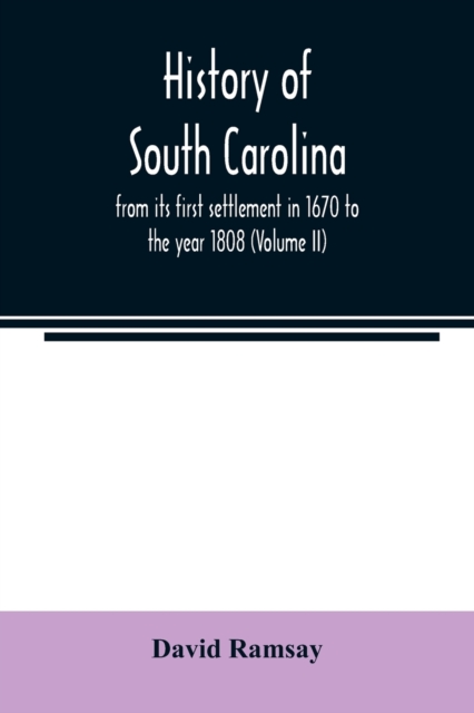 History of South Carolina : from its first settlement in 1670 to the year 1808 (Volume II), Paperback / softback Book