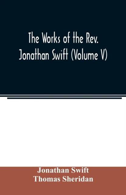 The works of the Rev. Jonathan Swift (Volume V), Paperback / softback Book