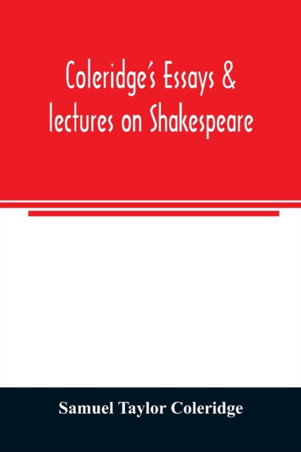 Coleridge's essays & lectures on Shakespeare : & some other old poets & dramatists, Paperback / softback Book