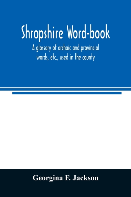 Shropshire word-book, a glossary of archaic and provincial words, etc., used in the county, Paperback / softback Book