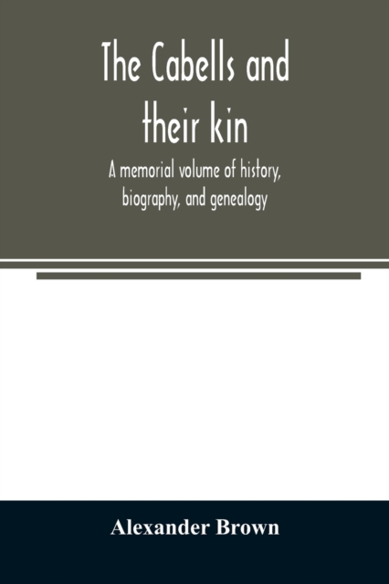 The Cabells and their kin. A memorial volume of history, biography, and genealogy, Paperback / softback Book