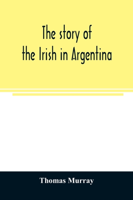 The story of the Irish in Argentina, Paperback / softback Book