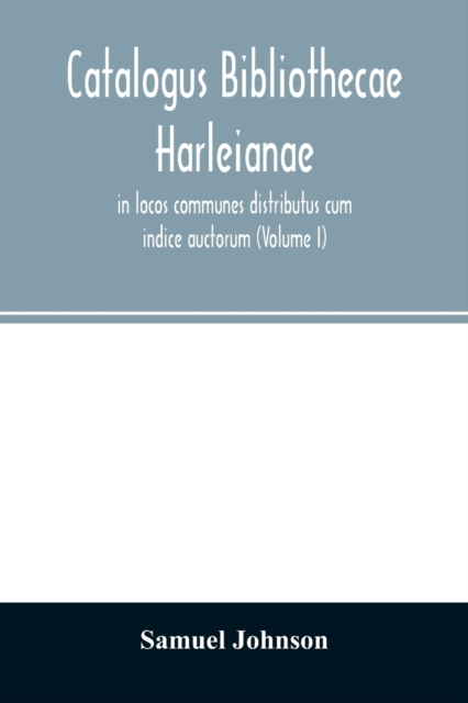 Catalogus bibliothecae Harleianae, in locos communes distributus cum indice auctorum (Volume I), Paperback / softback Book