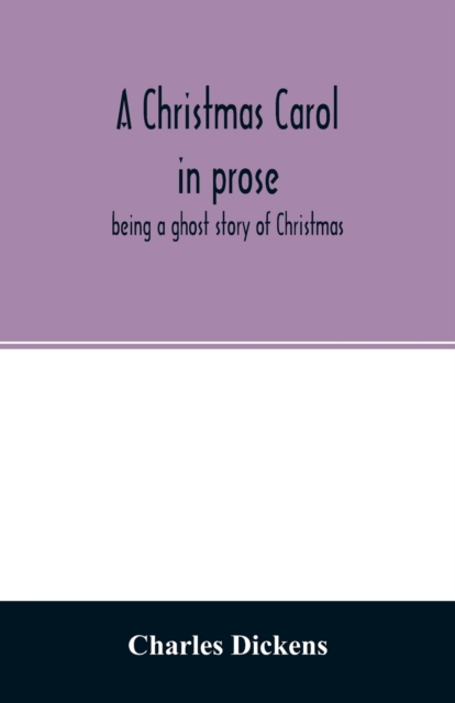 A Christmas carol in prose : being a ghost story of Christmas, Paperback / softback Book
