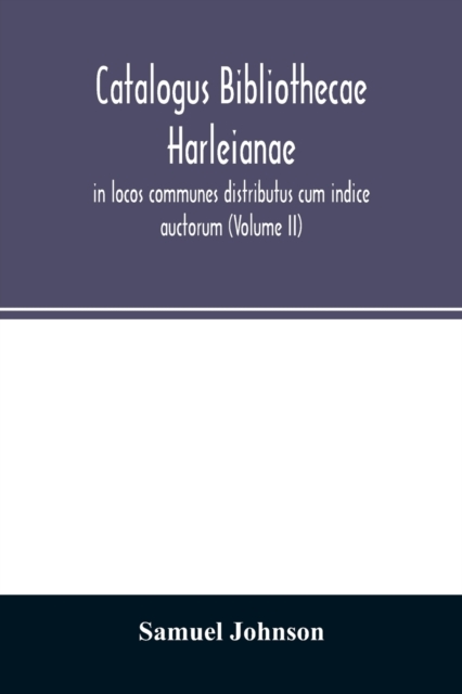 Catalogus bibliothecae Harleianae, in locos communes distributus cum indice auctorum (Volume II), Paperback / softback Book