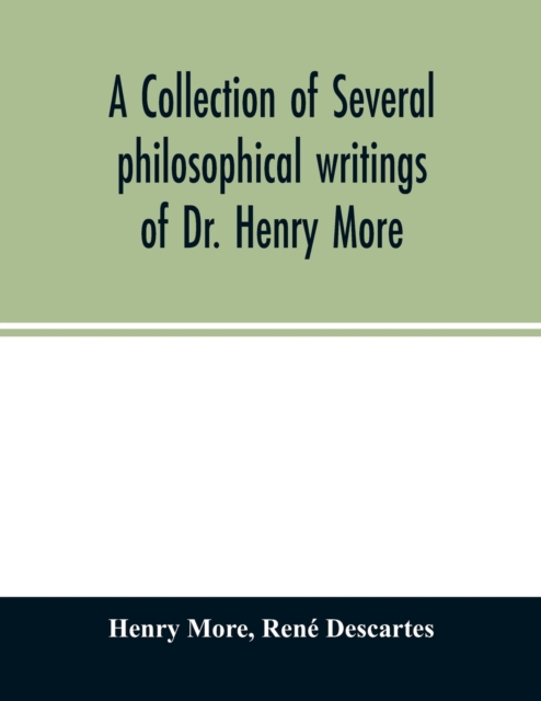 A collection of several philosophical writings of Dr. Henry More, Paperback / softback Book