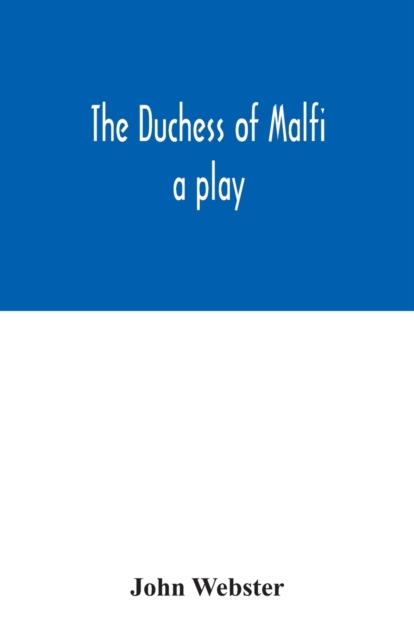 The Duchess of Malfi : a play, Paperback / softback Book