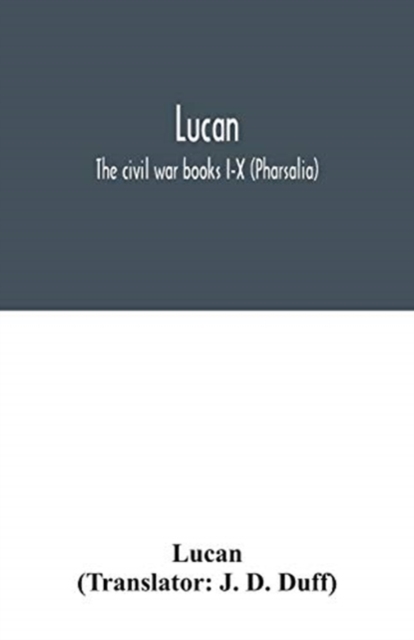 Lucan : The civil war books I-X (Pharsalia), Paperback / softback Book