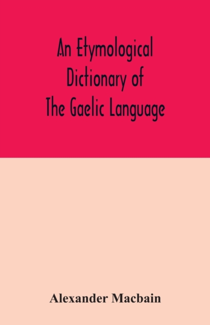 An etymological dictionary of the Gaelic language, Paperback / softback Book