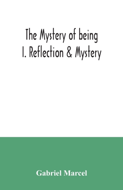 The mystery of being I. Reflection & Mystery, Paperback / softback Book