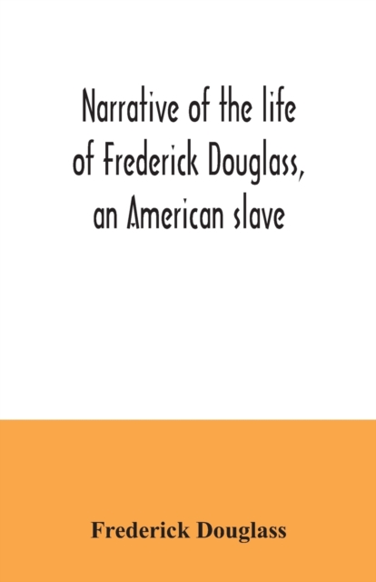 Narrative of the life of Frederick Douglass, an American slave, Paperback / softback Book