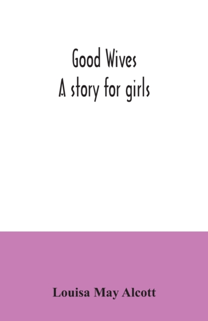 Good wives : a story for girls, Paperback / softback Book