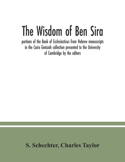 The Wisdom of Ben Sira; portions of the Book of Ecclesiasticus from Hebrew manuscripts in the Cairo Genizah collection presented to the University of Cambridge by the editors, Paperback / softback Book