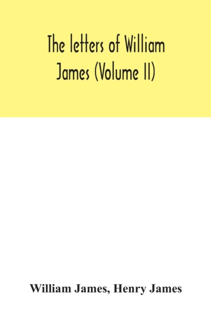 The letters of William James (Volume II), Paperback / softback Book