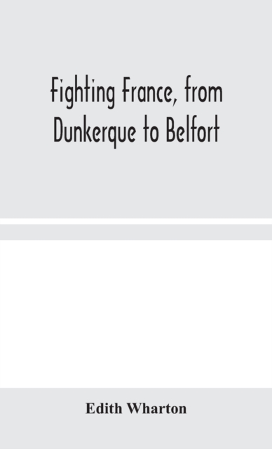 Fighting France, from Dunkerque to Belfort, Hardback Book