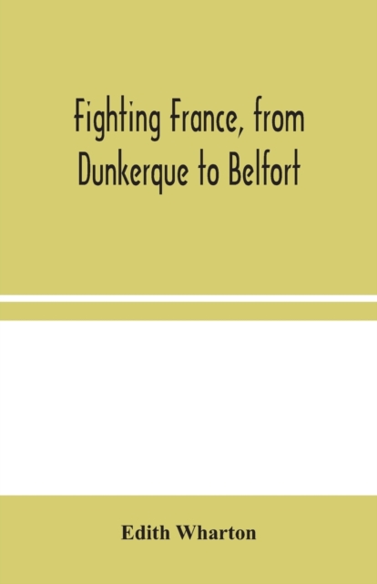 From Dunkerque to Belfort Fighting France, Paperback / softback Book