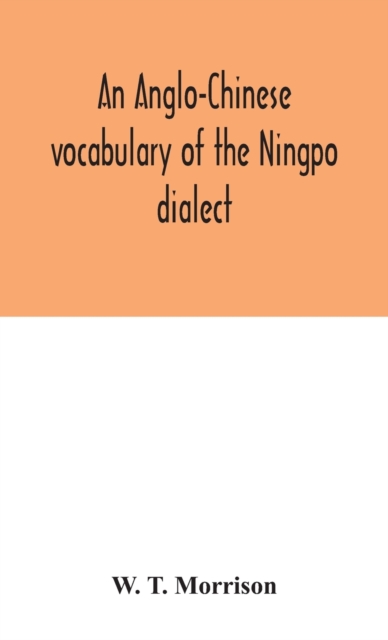 An Anglo-Chinese vocabulary of the Ningpo dialect, Hardback Book
