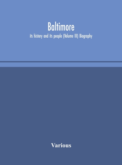 Baltimore; its history and its people (Volume III) Biography, Hardback Book