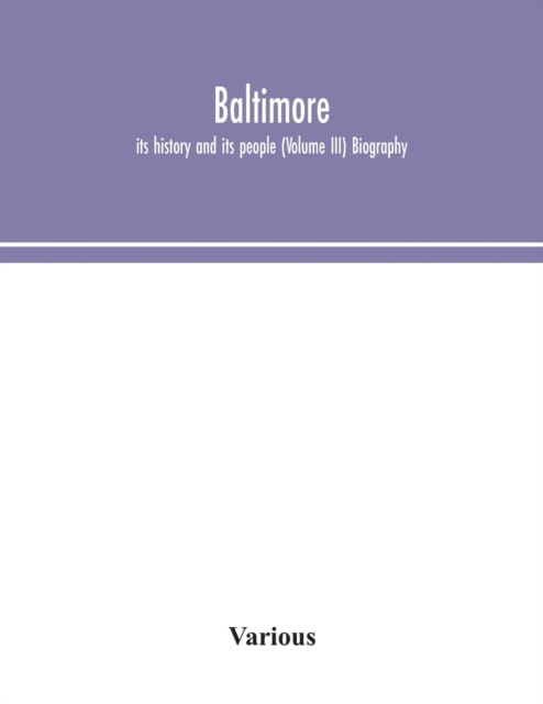 Baltimore; its history and its people (Volume III) Biography, Paperback / softback Book