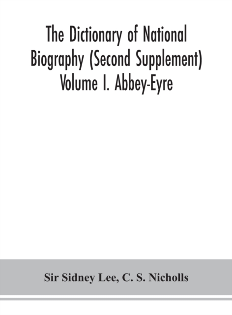 The dictionary of national biography (Second Supplement) Volume I. Abbey-Eyre, Hardback Book