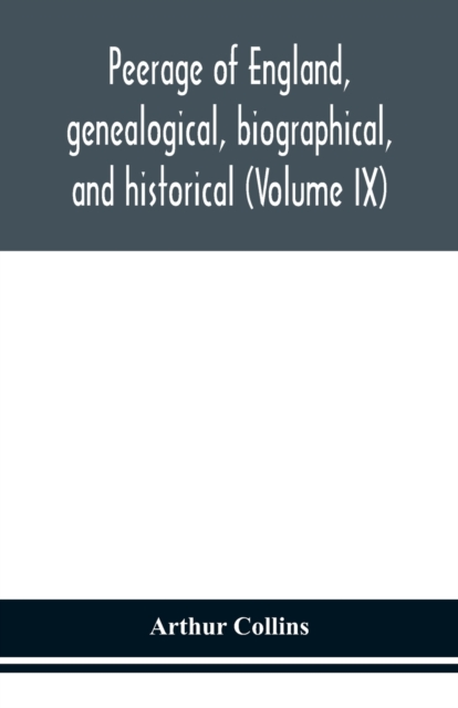 Peerage of England, genealogical, biographical, and historical (Volume IX), Paperback / softback Book