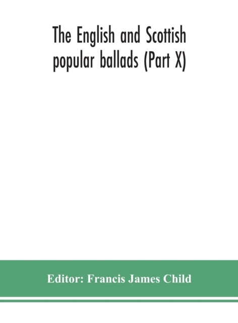 The English and Scottish popular ballads (Part X), Hardback Book