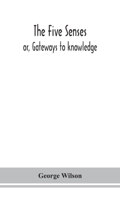 The five senses; or, Gateways to knowledge, Hardback Book