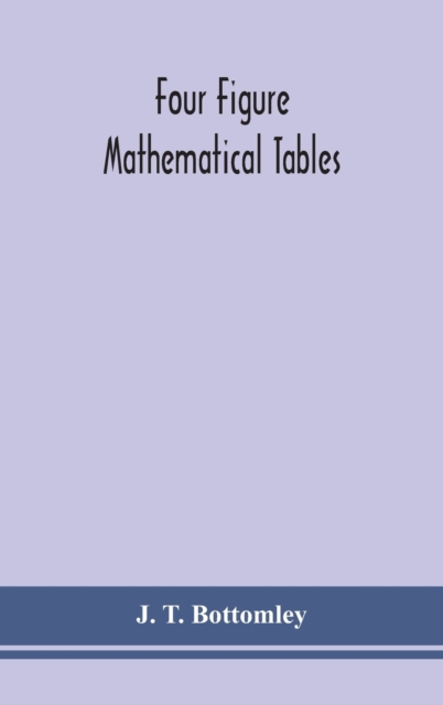 Four figure mathematical tables; comprising logarithmic and trigonometrical tables, and tables of squares, square roots, and reciprocals, Hardback Book