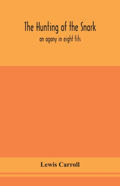 The hunting of the snark : an agony in eight fits, Paperback / softback Book