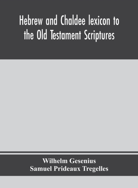 Hebrew and Chaldee lexicon to the Old Testament Scriptures; translated, with additions, and corrections from the author's Thesaurus and other works, Hardback Book